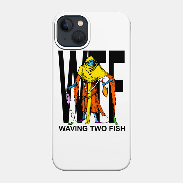 WTF - Waving Two Fish - Wtf Pantagruel - Phone Case