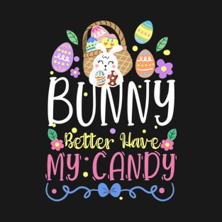 Bunny Better Have My Candy - Easter Egg Hunting Rabbit Gift T-Shirt