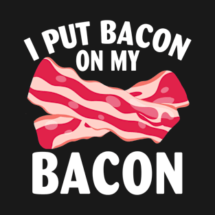 I Put my Bacon on My Bacon T-Shirt