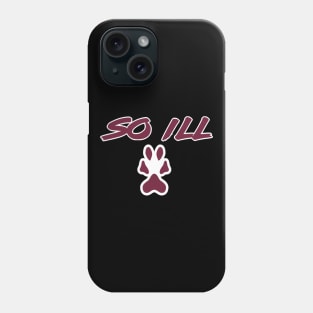 SO ILL Phone Case