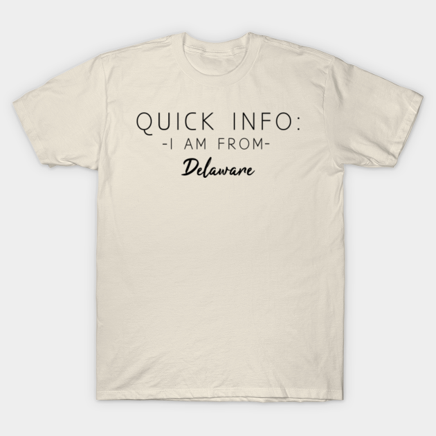 Discover Quick Info : I am From Delaware - Delaware State - T-Shirt