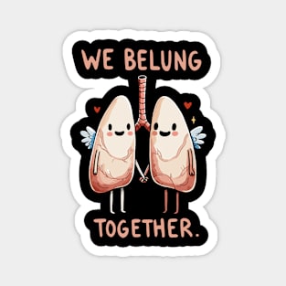 We belung together - Happy Love Lung - Health Humor Magnet