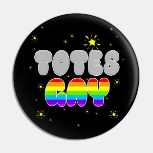 Totes Gay Pride Pin