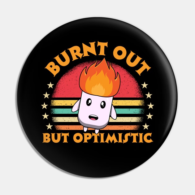 Burnt Out But Optimistic Pin by Teewyld