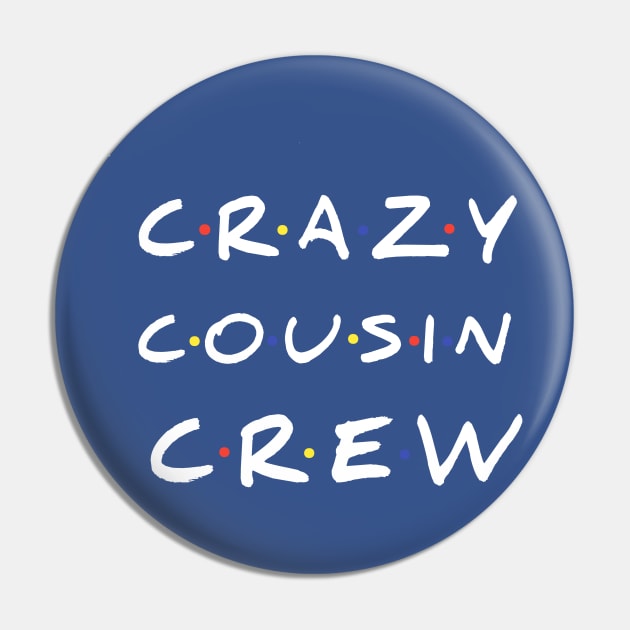 Crazy Cousin Crew T-Shirt Pin by FouadBelbachir46