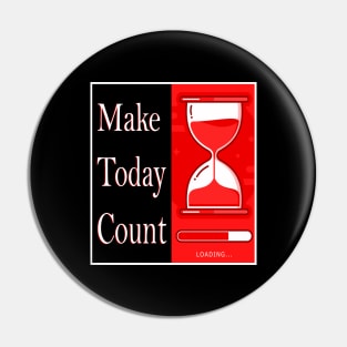 Make Today Count Pin