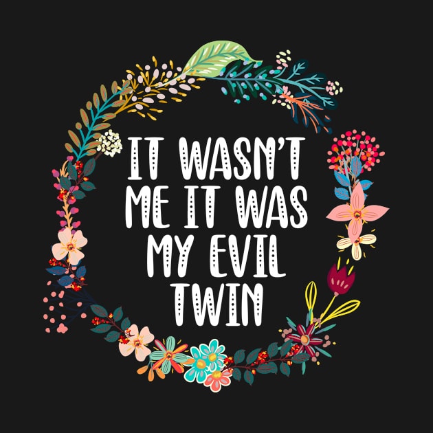 It Wasn't Me It Was My Evil Twin by Red Canopy Stores