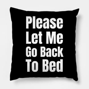 Please Let Me Go Back To Bed-Sleepy Pillow