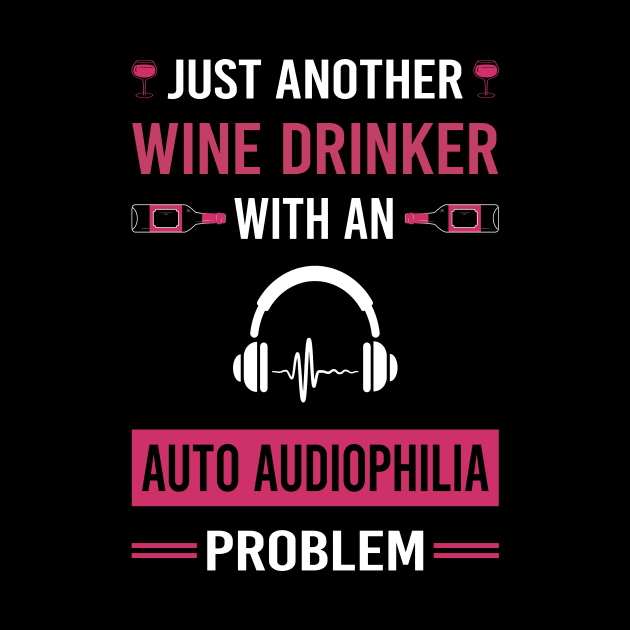 Wine Drinker Auto Audiophilia Audiophile by Good Day