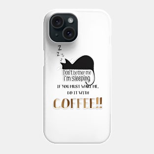 Don't wake me but  if you must do it with coffee Phone Case