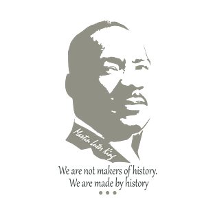 We are not makers of history We are made by history T-Shirt