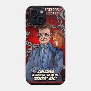 John Brown Terrorist, Hero or Terrorist Hero? Phone Case