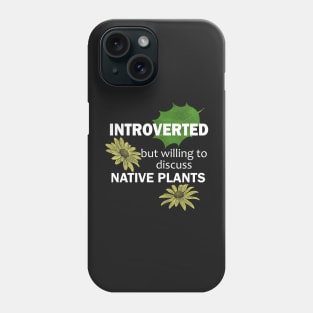 Introverted But Willing To Discuss Native Plants Phone Case