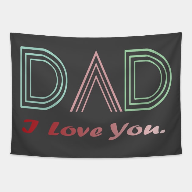 Fathers Day Gift -I Love you dad Tapestry by HANAN
