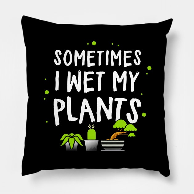 sometimes i wet my plants Pillow by hanespace