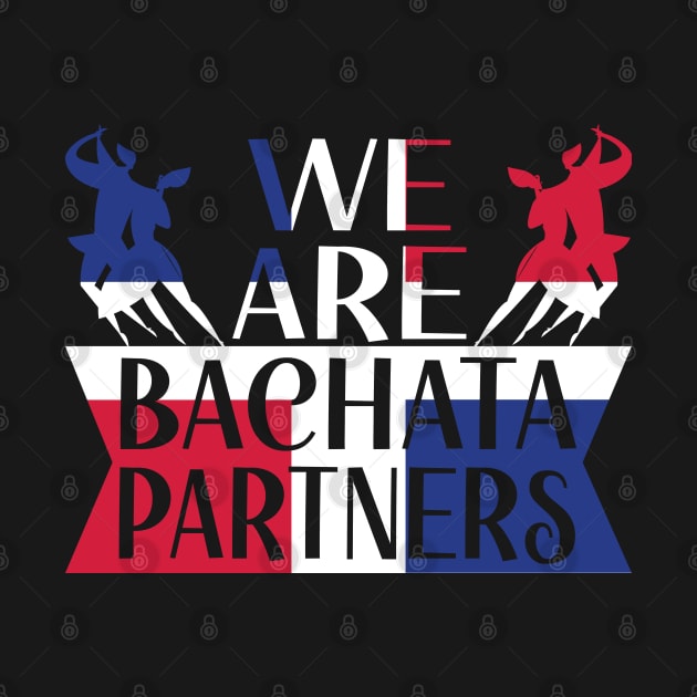 We Are Bachata Partners Dominican Dance Merengue by Gift Designs