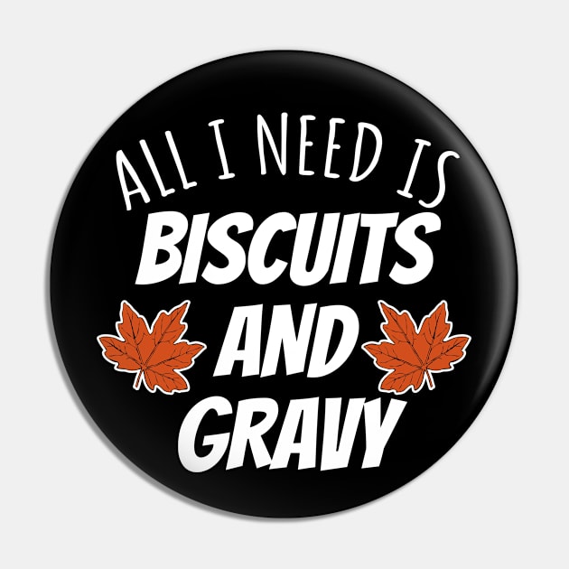 All I Need Is Biscuits And Gravy Pin by LunaMay