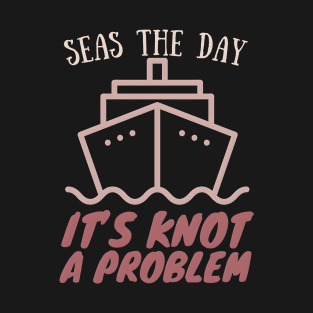 Seas the Day It'a Knot a Problem Cruise Vacation T-Shirt