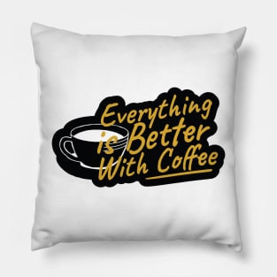 Everything is Better With Coffee Pillow