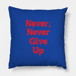 NEVER, NEVER GIVE UP // MOTIVATIONAL QUOTE Pillow