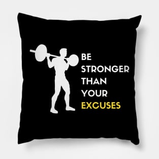Be Stronger Than Your Excuses Pillow