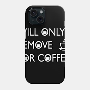 will only remove for coffee Phone Case