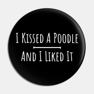 kissed a poodle and I liked it silly t-shirt Pin