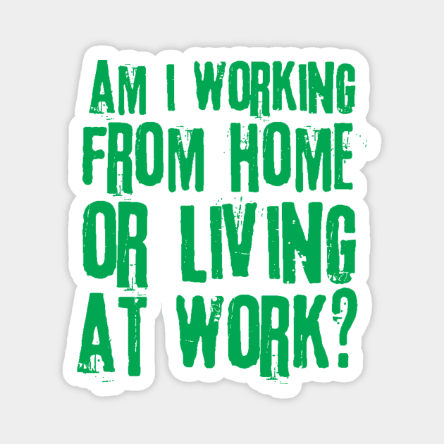 Working From Home Or Living At Work Magnet by teewyld