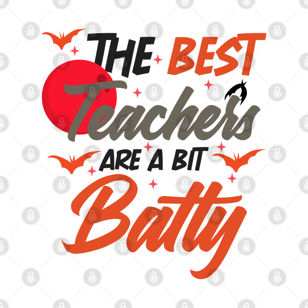 The Best Teachers Are A Bit Batty funny shirt by boufart