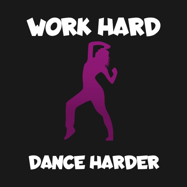 Work hard dance harder by maxcode