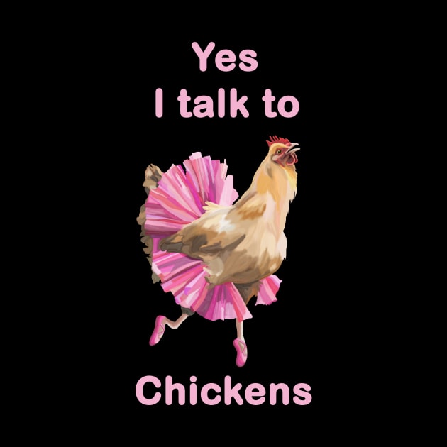 Yes I Talk to Chickens by Art by Deborah Camp