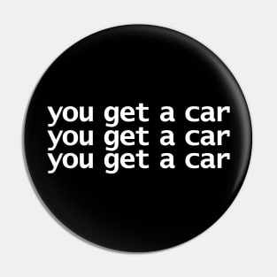 You Get A Car Pin