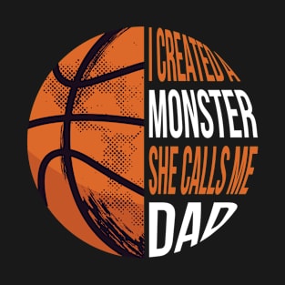 I Created A Monster Funny Basketball Gift T-Shirt