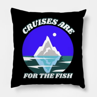 Cruises Are For The Fish Pillow