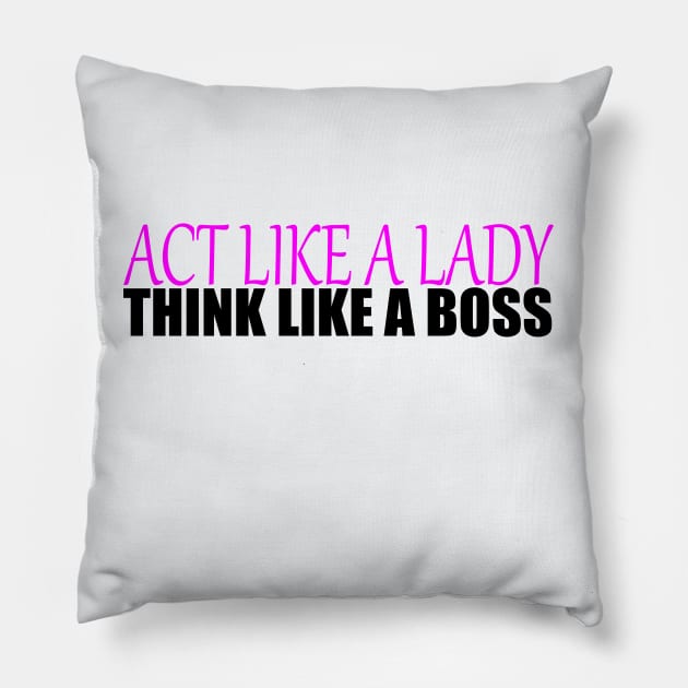 Act like a Lady think like a Boss Pillow by IKnowYouWantIt