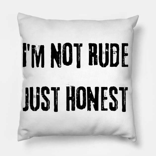 I'm Not Rude Just Honest. Funny Snarky Sarcastic Saying Pillow by That Cheeky Tee