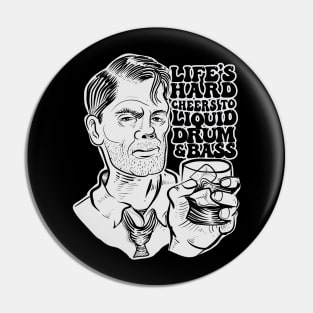 Life Hard Cheers To Liquid DnB Pin