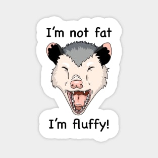 Screaming opossum I'm not fat, I'm fluffy Magnet