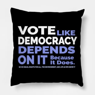 Vote Like Democracy Depends On it Pillow