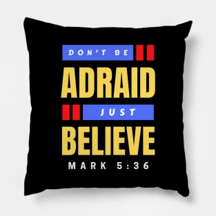 Don't Be Afraid Just Believe | Christian Typography Pillow