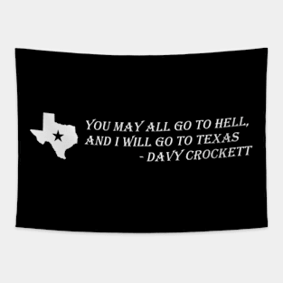 Davy Crockett- You May All Go To Hell And I Will Go To Texas Tapestry