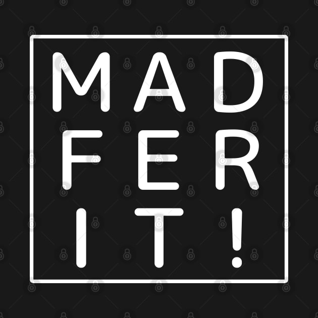 "MAD FER IT!" Mancunian, Manchester Dialect, Madferit by Decamega