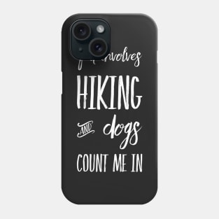 If it involves hiking and dogs count me in Phone Case