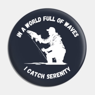 In a World Full of Waves, I Catch Serenity  | Fishing Shirt Pin