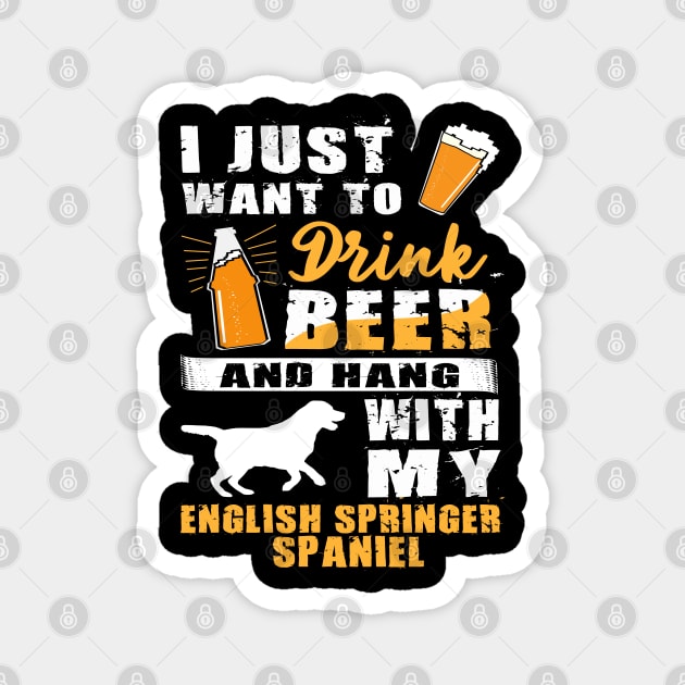 Drink Beer And Hang With My English Springer Spaniel Magnet by rebuffquagga