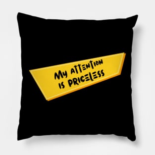 My Attention Is Priceless Pillow