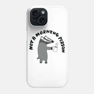 Badger - He's Not A Morning Person Phone Case