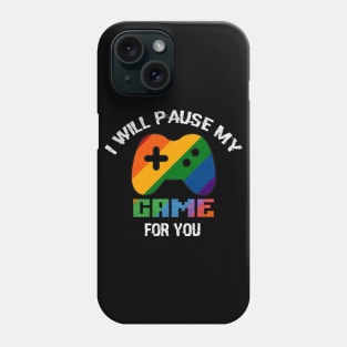 i will pause my game for you Phone Case