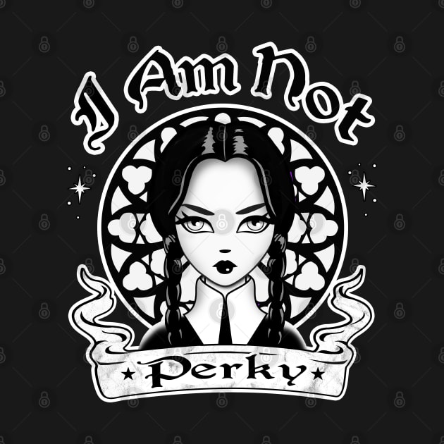 I Am Not Perky by Gothic Rose