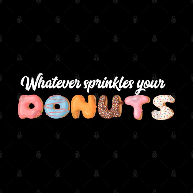 Whatever Sprinkles Your Donut by Gsproductsgs